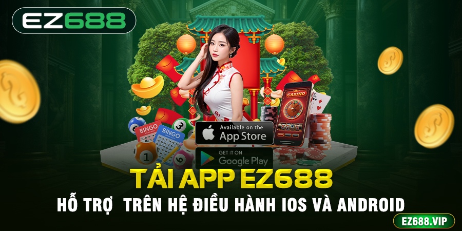 Hướng dẫn tải App EZ688 thuận tiện cho Android và IOS